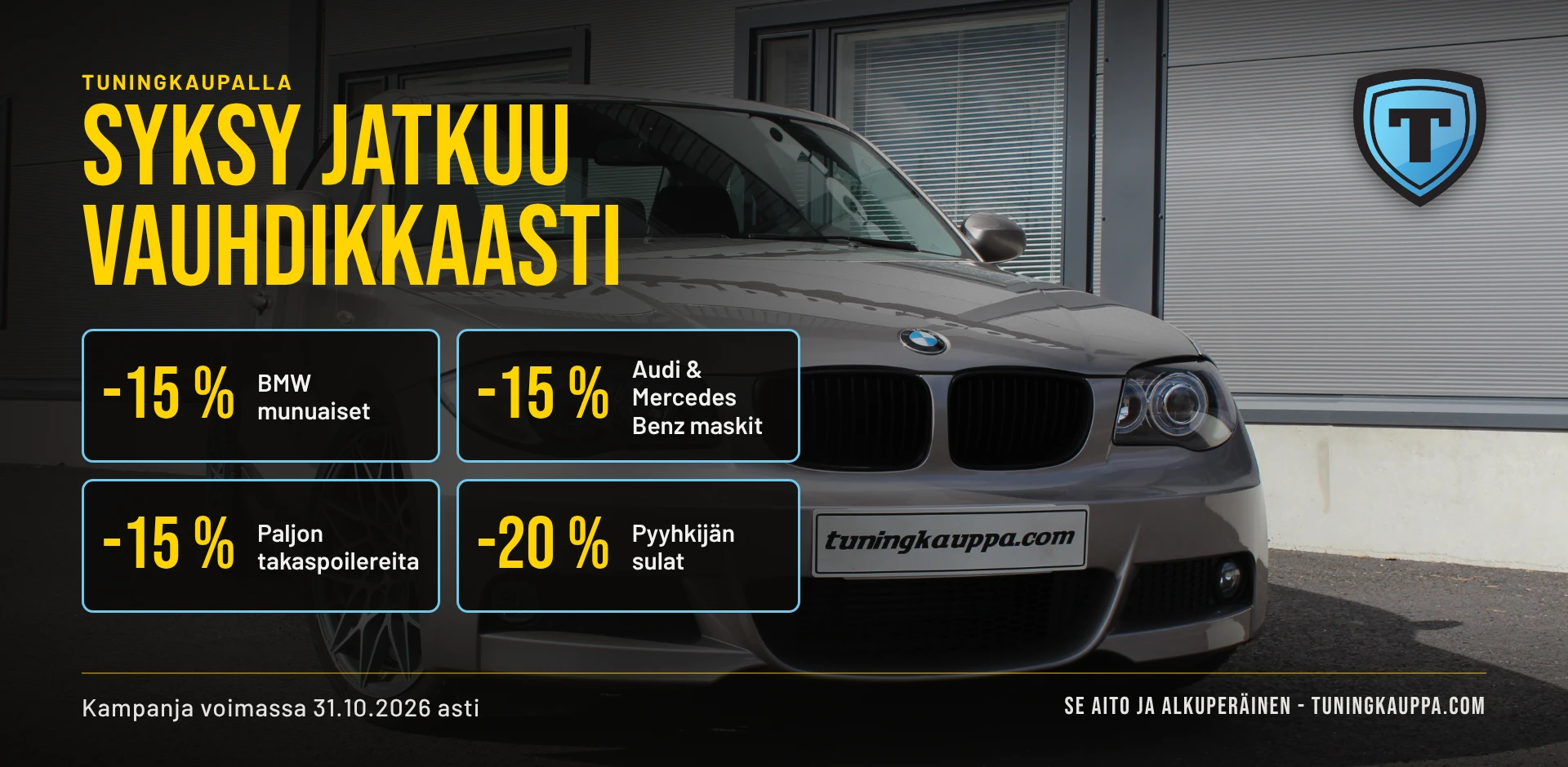Syksy jatkuu vauhdikkaasti: -15 % BMW-munuaiset, -15 % Audi- ja Mercedes-Benz-maskit, -15 % takaspoilerit, -20 % pyyhkijän sulat. Kampanja voimassa 31.10.2026 asti.